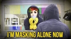 I'm Masking Alone Now