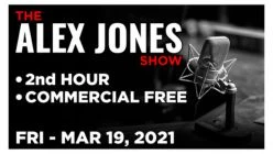 ALEX JONES (2nd HOUR) Friday 3/19/21 â€¢ News, Calls, Reports & Analysis â€¢ Infowars