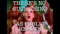 There's No Such Thing as Public Health