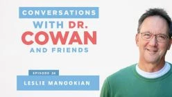 Conversations with Dr. Cowan & Friends| Ep 24: Leslie Manookian