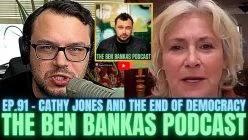 #91 - Cathy Jones and the End of Democracy | The Ben Bankas Podcast *SATIRE**ENTERTAINMENT PURPOSES*