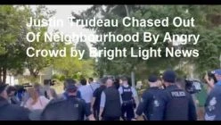 Justin Trudeau Chased Out Of Neighbourhood By Angry Crowd by Bright Light News