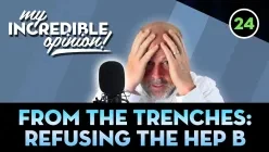 Ep24- From the trenches: Refusing the Hep B Vaccine [My Incredible Opinion]