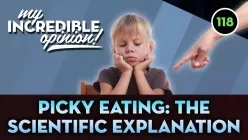 Ep118- Picky Eating: The Scientific Explanation! [My Incredible Opinion]