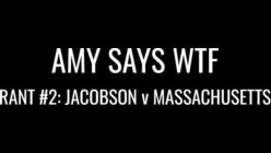 Amy Says WTF Rant #2 - Jacobson V Mass