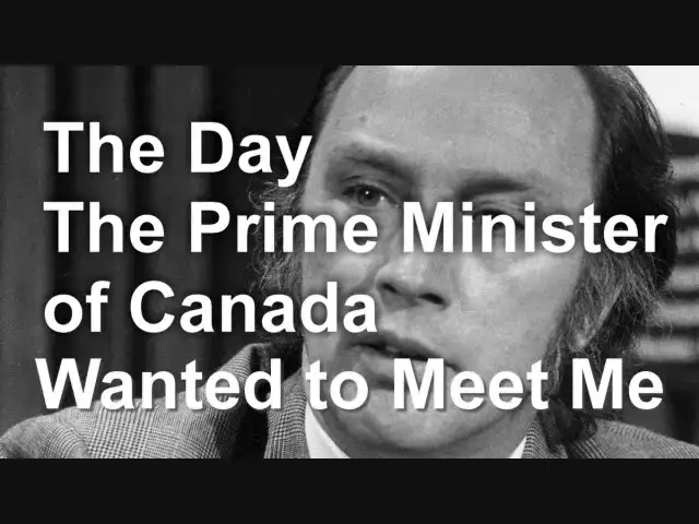 The Day the Prime Minister of Canada Wanted to Meet Me