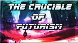 The Crucible of Futurism...