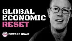 Edward Dowd on the incoming global economic reset