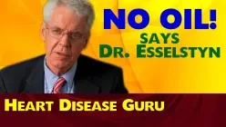 No Oil -- Not Even Olive Oil! - Caldwell Esselstyn MD