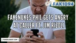 FAK1094-Fakenukes Phil yells at a caller f/Jim Rizoli